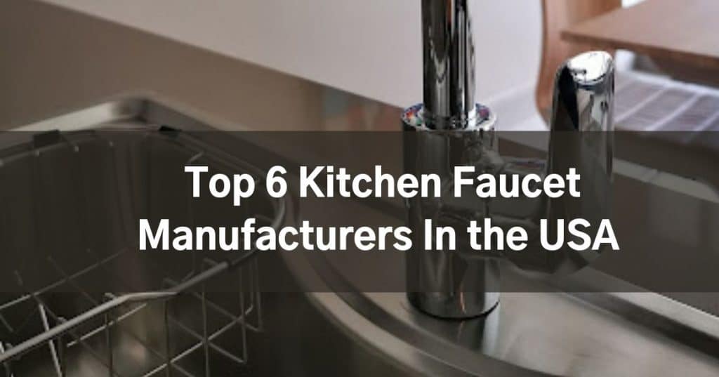 Top 6 Kitchen Faucet Manufacturers In the USA