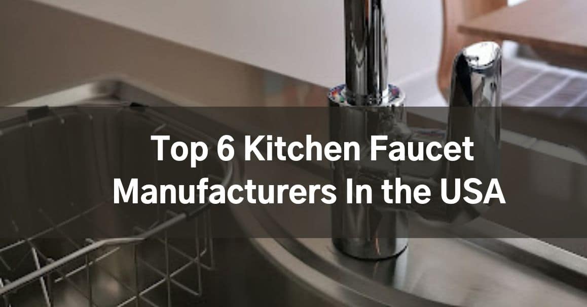 Top 6 Kitchen Faucet Manufacturers In The USA TCK   Top 6 Kitchen Faucet Manufacturers In The USA  