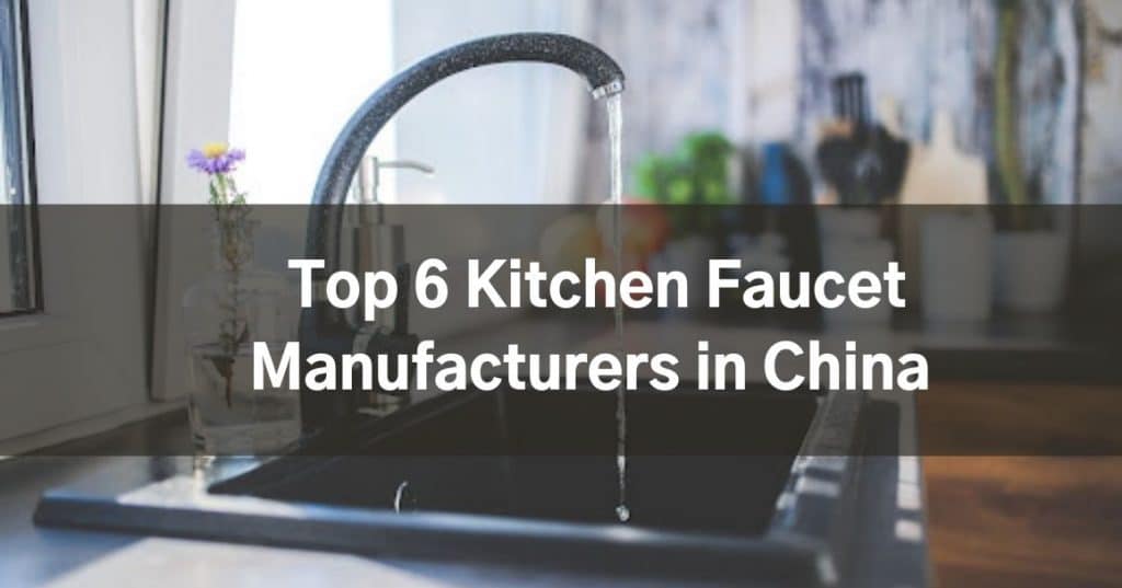 Top 6 Kitchen Faucet Manufacturers in China