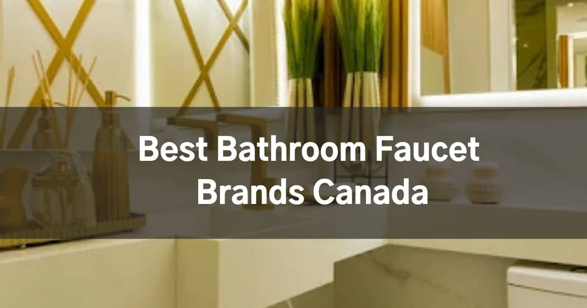 Best Bathroom Faucet Brands Canada